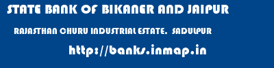 STATE BANK OF BIKANER AND JAIPUR  RAJASTHAN CHURU INDUSTRIAL ESTATE,  SADULPUR   banks information 